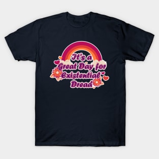 It's a Great Day for Existential Dread T-Shirt